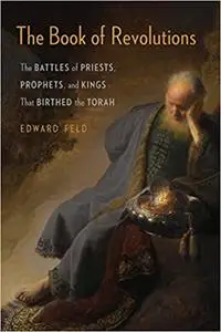 The Book of Revolutions: The Battles of Priests, Prophets, and Kings That Birthed the Torah