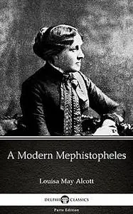 «A Modern Mephistopheles by Louisa May Alcott (Illustrated)» by Louisa May Alcott
