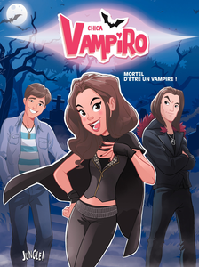 Chica Vampiro - Tome 1 - Mortel D'etre Une Vampire