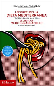I segreti della dieta mediterranea. Mangiare bene e stare bene - Marino Niola & Elisabetta Moro