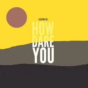 Electric Six – How Dare You (2017)