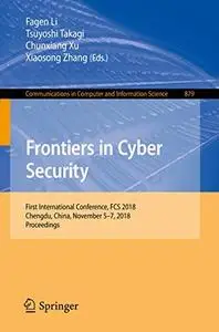 Frontiers in Cyber Security: First International Conference, FCS 2018, Chengdu, China, November 5-7, 2018, Proceedings