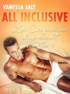 «All Inclusive – Les Confessions d’un escort Partie 1» by Vanessa Salt
