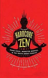 Hardcore Zen: Punk Rock, Monster Movies and the Truth About Reality