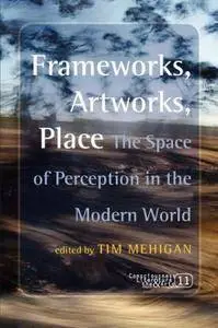 Frameworks, Artworks, Place: The Space of Perception in the Modern World.  [Repost]