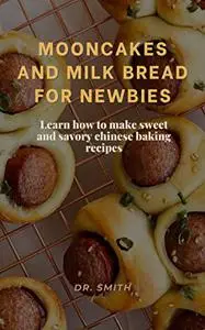 MOONCAKES AND MILK BREAD FOR NEWBIES: Learn how to make sweet and savory chinese baking recipes