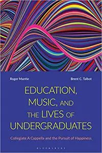 Education, Music, and the Lives of Undergraduates: Collegiate A Cappella and the Pursuit of Happiness