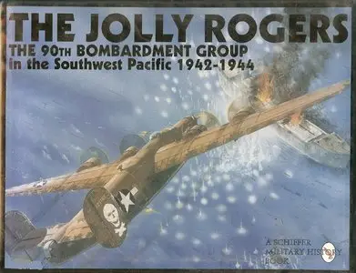 The Jolly Rogers: 90th Bombardment Group in the Southwest Pacific 1942-1944