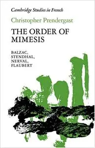 The Order of Mimesis: Balzac, Stendhal, Nerval and Flaubert