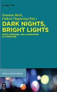 Dark Nights, Bright Lights: Night, Darkness, and Illumination in Literature