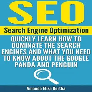 «SEO: Search Engine Optimization - Quickly Learn How to Dominate the Search Engines and What You Need to Know About the