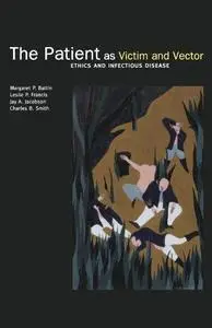 The Patient as Victim and Vector: Ethics and Infectious Disease