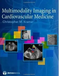 Multimodality Imaging in Cardiovascular Medicine by Christopher M. Kramer MD [Repost] 