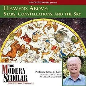 The Modern Scholar: Heavens Above: Stars, Constellations, and the Sky [Audiobook]