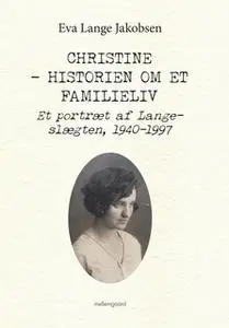 «CHRISTINE - HISTORIEN OM ET FAMILIELIV» by Eva Lange Jakobsen