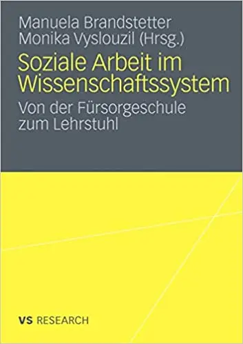 Soziale Arbeit im Wissenschaftssystem: Von der Fürsorgeschule zum Lehrstuhl