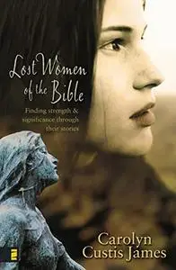 Lost Women of the Bible: The Women We Thought We Knew
