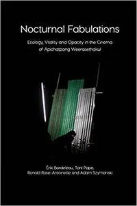 Nocturnal Fabulations: Ecology, Vitality and Opacity in the Cinema of Apichatpong Weerasethakul (Immediations)