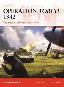 Operation Torch 1942: The Invasion of French North Africa (Osprey Campaign 312)