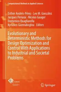 Evolutionary and Deterministic Methods for Design Optimization and Control With Applications to Industrial and Societal Problem