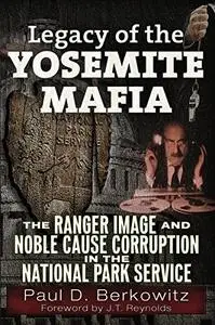 Legacy of the Yosemite Mafia: The Ranger Image and Noble Cause Corruption in the National Park Service