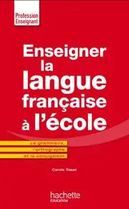 Carole Tisset, "Enseigner la langue française à l'école : La grammaire, l'orthographe et la conjugaison"