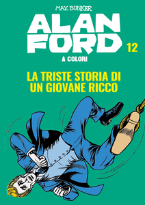 Alan Ford A Colori - Volume 12 - La Triste Storia Di Un Giovane Ricco (2019)
