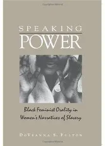 Speaking Power: Black Feminist Orality in Women's Narratives of Slavery