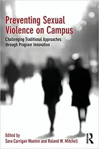 Preventing Sexual Violence on Campus: Challenging Traditional Approaches through Program Innovation