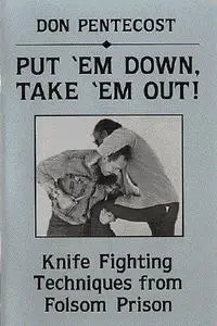 Put 'Em Down, Take 'Em Out!: Knife Fighting Techniques From Folsom Prison (Repost)