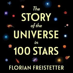 The Story of the Universe in 100 Stars [Audiobook] (Repost)