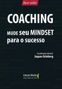 «Coaching – Mude seu mindset para o sucesso – volume 1» by Jaques Grinberg