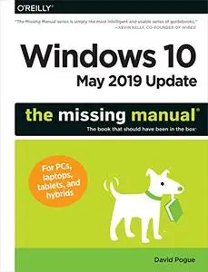 Windows 10 May 2019 Update: The Missing Manual: The Book That Should Have Been in the Box (Repost)
