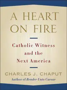 A Heart on Fire: Catholic Witness and the Next America