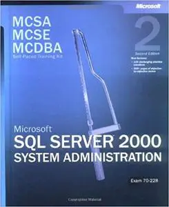 McSa/McSe/McDba Self-Paced Training Kit: Microsoft SQL Server 2000 System Administration : Exam 70-228