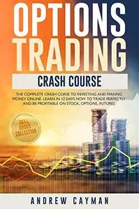 Options Trading Crash Course: The Complete Crash Course