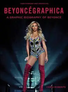 Beyoncegraphica: A Graphic Biography of the Genius of Beyoncé