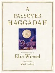 «Passover Haggadah: As Commented Upon By Elie Wiesel and Illustrated b» by Elie Wiesel