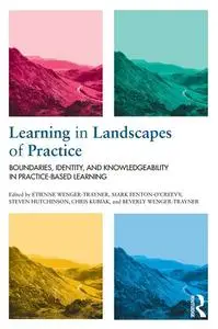 Learning in Landscapes of Practice: Boundaries, identity, and knowledgeability in practice-based learning