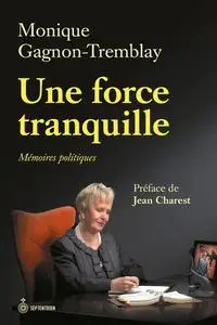 Monique Gagnon-Tremblay, "Une force tranquille: Mémoires politiques"