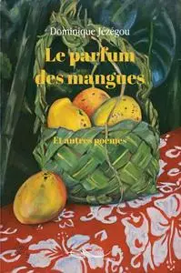«Le parfum des mangues et autres poemes» by Dominique Jezegou