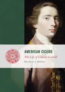 American Cicero: The Life of Charles Carroll