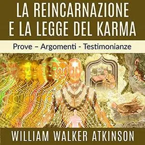 «La Reincarnazione e la Legge del Karma» by William Walker Atkinson