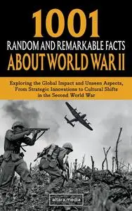 1001 Random and Remarkable Facts About World War II