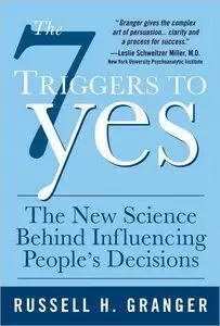 The 7 Triggers to Yes: The New Science Behind Influencing People's Decisions (Repost)