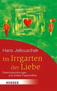 Im Irrgarten der Liebe: Dreiecksbeziehungen und andere Paarkonflikte