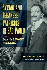 Syrian and Lebanese Patricios in São Paulo: From the Levant to Brazil