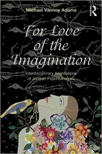 For Love of the Imagination: Interdisciplinary Applications of Jungian Psychoanalysis