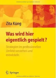 Was wird hier eigentlich gespielt?: Strategien im professionellen Umfeld verstehen und entwickeln [Repost]