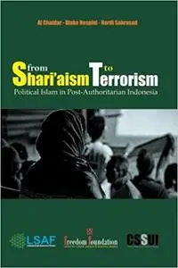 From Shari'aism to Terrorism: Political Islam in Post-Authoritarian Indonesia